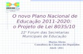 O novo Plano Nacional de Educa ç ão 2011-2020: o Projeto de Lei 8035/10 22 º F ó rum das Secretarias Municipais de Educa ç ão Mariza Abreu Consultora da.