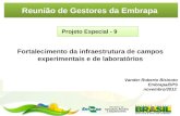 Reunião de Gestores da Embrapa Projeto Especial - 9 Fortalecimento da infraestrutura de campos experimentais e de laboratórios Vander Roberto Bisinoto.