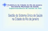 Prefeitura da Cidade do Rio de Janeiro Secretaria Municipal de Saúde Superintendência de Gestão do SUS SUS.
