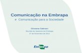 Comunicação na Embrapa e Comunicação para a Sociedade Gilceana Galerani Reunião de Gestores da Embrapa 27 de Novembro de 2012.