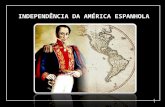 INDEPENDÊNCIA DA AMÉRICA ESPANHOLA 1 1. A transição do século XVIII para o século XIX Acontecimentos que influenciaram o processo de independência das.