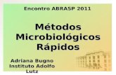 Métodos Microbiológicos Rápidos Adriana Bugno Instituto Adolfo Lutz Encontro ABRASP 2011.