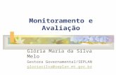 Monitoramento e Avaliação Glória Maria da Silva Melo Gestora Governamental/SEPLAN gloriasilva@seplan.mt.gov.br Cuiabá, 25 de Julho de 2008.