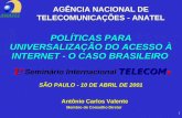 1 POLÍTICAS PARA UNIVERSALIZAÇÃO DO ACESSO À INTERNET - O CASO BRASILEIRO 1 º TELECOM SÃO PAULO - 10 DE ABRIL DE 2001 POLÍTICAS PARA UNIVERSALIZAÇÃO DO.
