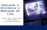 Educação a Distância e Mediação On Line Profa. Dra. Rita Maria Lino Tarcia rtarcia@unifesp.br.
