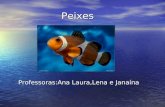 Peixes Peixes Professoras:Ana Laura,Lena e Janaína Professoras:Ana Laura,Lena e Janaína.
