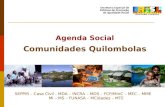 Agenda Social Comunidades Quilombolas SEPPIR – Casa Civil - MDA – INCRA – MDS – FCP/MinC – MEC – MME MI – MS – FUNASA – MCidades – MTE.