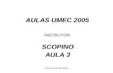 INSTRUTOR SCOPINO AULAS UMEC 2005 INSTRUTOR: SCOPINO AULA 3.