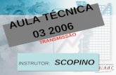 AULA TÉCNICA 03 2006 TRANSMISSÃO INSTRUTOR: SCOPINO.