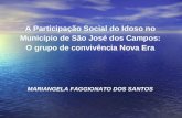A Participação Social do Idoso no Município de São José dos Campos: O grupo de convivência Nova Era MARIANGELA FAGGIONATO DOS SANTOS.