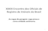 XXXIX Encontro dos Oficiais de Registro de Imóveis do Brasil As vagas de garagem: vaga presa e como unidade autônoma 1.