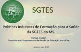 1 Políticas Indutoras de Formação para a Saúde da SGTES do MS. Setembro de 2013 SGTES Tâmara Guedes Consultora do Departamento da Gestão da Educação em.