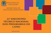 11º ENCONTRO TÉCNICO NACIONAL DOS PROGRAMAS DO LIVRO MINISTÉRIO DA EDUCAÇÃO SECRETARIA DE EDUCAÇÃO BÁSICA/SEB Manaus/2007.