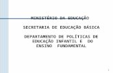 1 MINISTÉRIO DA EDUCAÇÃO SECRETARIA DE EDUCAÇÃO BÁSICA DEPARTAMENTO DE POLÍTICAS DE EDUCAÇÃO INFANTIL E DO ENSINO FUNDAMENTAL.