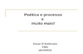Poética e processo e muito mais! Oscar DAmbrosio FMU abril/2013.