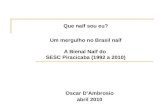 Que naïf sou eu? Um mergulho no Brasil naïf A Bienal Naïf do SESC Piracicaba (1992 a 2010) Oscar DAmbrosio abril 2010.