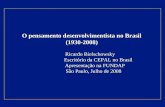 O pensamento desenvolvimentista no Brasil (1930-2008) Ricardo Bielschowsky Escritório da CEPAL no Brasil Escritório da CEPAL no Brasil Apresentação na.