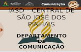 IASD – CENTRAL DE SÃO JOSÉ DOS PINHAIS DEPARTAMENTO DE COMUNICAÇÃO 04/09/2010.