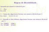 Regras de divisibilidade. Quando um número é divisível por: 2 = Par Ex: 234 3= Soma dos algarismos formar um numero divisível por 3 Ex: 14521+4+5+2=12.