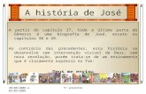A história de José 30/08/2008 a 05/09/2008 5º encontro A partir do capítulo 37, toda a última parte do Gênesis é uma biografia de José, exceto os capítulos.