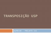 TRANSPOSIÇÃO USP AUP0148 – PROJETO III. PARTIDO GERAL Esse projeto prioriza a integração da Cidade Universitária com a cidade de São Paulo, transformá-la.