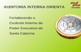 AUDITORIA INTERNA ORIENTA Fortalecendo o Controle Interno do Poder Executivo de Santa Catarina.