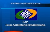 MINISTÉRIO DA PREVIDÊNCIA SOCIAL FAP Fator Acidentário Previdenciário.