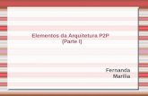 Elementos da Arquitetura P2P (Parte I) Fernanda Marília.