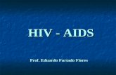 Prof. Eduardo Furtado Flores HIV - AIDS. HISTÓRICO - Junho 1981 - 5 casos de P.carinii em homossexuais - Outros casos de imunodeficiência em homossexuais.