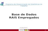 1 /15 Base de Dados RAIS Empregados 31/05/2010 Programa de Disseminação de Estatísticas do Trabalho.