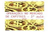 OPERAÇÕES NO MERCADO DE CAPITAIS – 2ª aula OMCA03.