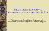 1 CLUSTERS E A NOVA ECONOMIA DA COMPETIÇÃO Planejamento Estratégico Empresarial Professor: Flávio Henrique dos Santos Foguel.