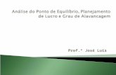 Prof.º José Luis. Considerado como uma das mais importantes ferramentas de Gestão Financeira de Negócios a análise do Ponto de Equilíbrio (ou BEP : Break-Even.