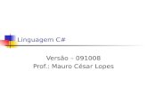 Linguagem C# Versão – 091008 Prof.: Mauro César Lopes.
