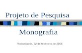 Projeto de Pesquisa Monografia Florianópolis, 22 de fevereiro de 2005.