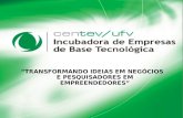 Incubadora de Empresas de Base Tecnológica TRANSFORMANDO IDEIAS EM NEGÓCIOS E PESQUISADORES EM EMPREENDEDORES.