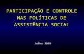 PARTICIPAÇÃO E CONTROLE NAS POLÍTICAS DE ASSISTÊNCIA SOCIAL Julho 2009.