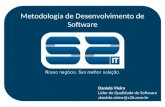 Metodologia de Desenvolvimento de Software Daniela Vieira Líder de Qualidade de Software daniela.vieira@s2it.com.br.