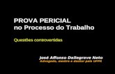 PROVA PERICIAL no Processo do Trabalho Questões controvertidas José Affonso Dallegrave Neto Advogado, mestre e doutor pela UFPR.