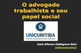 O advogado trabalhista e seu papel social José Affonso Dallegrave Neto 15/fevereiro/2012.