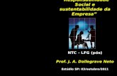 Responsabilidade Social e sustentabilidade da Empresa NTC – LFG (pós) Prof. J. A. Dallegrave Neto Estúdio SP: 03/outubro/2011.