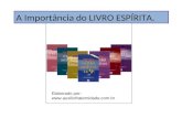 A Importância do LIVRO ESPÍRITA. Elaborado por: .