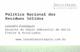 Política Nacional dos Resíduos Sólidos Leandro Eustaquio Gerente do Depto Ambiental de Décio Freire & Associados .