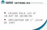 CRIADO PELA LEI Nº 10.847 DE 20/08/96 IMPLANTADO EM 1º JULHO DE 1997 NOVO DETRAN-RS.