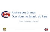 Análise dos Crimes Ocorridos no Estado do Pará Centro Estratégico Integrado.