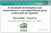 A atividade de Relações com Investidores e sua importância para o Mercado de Capitais Geraldo Soares Presidente Executivo do IBRI 09 março 2007.