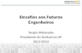 Desafios aos Futuros Engenheiros Sergio Watanabe Presidente do SindusCon-SP 20/2/2012.