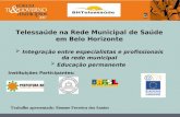 BHTelessaúde Telessaúde na Rede Municipal de Saúde em Belo Horizonte Integração entre especialistas e profissionais da rede municipal Integração entre.