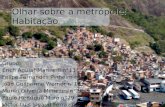 Olhar sobre a metrópole: Habitação Grupo: Erich Aguiar Marinelli n°13 Felipe Fernandes Pinheiro n°14 João Guilherme Werner n°18 Murilo Oliveira Menezes.