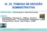 IA_15_TOMADA DE DECISÃO ADMINISTRATIVA 1 DISCIPLINA: Introdução à Administração FONTE: BATEMAN, Thomas S., SNELL, Scott A. Administração - Construindo.